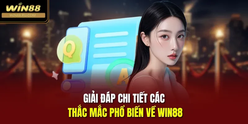 Giải đáp chi tiết các thắc mắc phổ biến về Win88